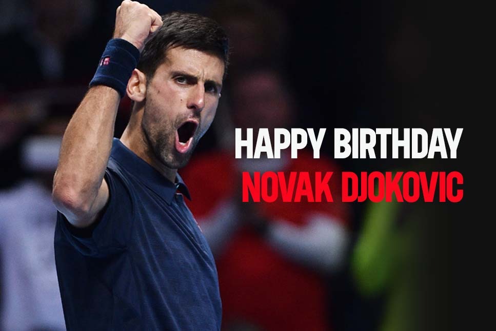 Happy Birthday Novak Djokovic: A Look at…..